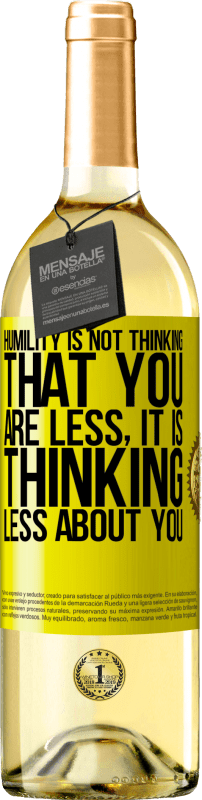 29,95 € Free Shipping | White Wine WHITE Edition Humility is not thinking that you are less, it is thinking less about you Yellow Label. Customizable label Young wine Harvest 2024 Verdejo