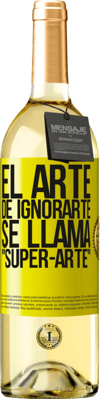 29,95 € Kostenloser Versand | Weißwein WHITE Ausgabe El arte de ignorarte se llama Super-arte Gelbes Etikett. Anpassbares Etikett Junger Wein Ernte 2023 Verdejo