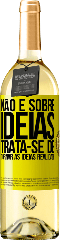 29,95 € Envio grátis | Vinho branco Edição WHITE Não é sobre idéias. Trata-se de tornar as ideias realidade Etiqueta Amarela. Etiqueta personalizável Vinho jovem Colheita 2024 Verdejo