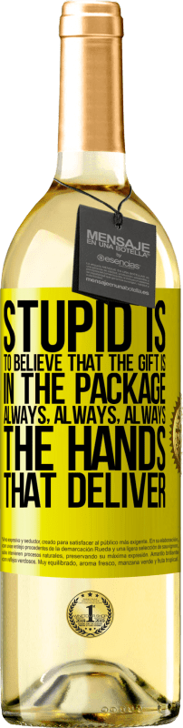 29,95 € Free Shipping | White Wine WHITE Edition Stupid is to believe that the gift is in the package. Always, always, always the hands that deliver Yellow Label. Customizable label Young wine Harvest 2024 Verdejo