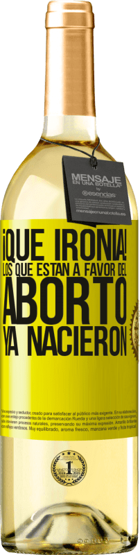 29,95 € Envío gratis | Vino Blanco Edición WHITE ¡Qué ironía! Los que están a favor del aborto ya nacieron Etiqueta Amarilla. Etiqueta personalizable Vino joven Cosecha 2023 Verdejo