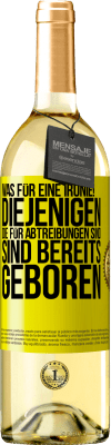 29,95 € Kostenloser Versand | Weißwein WHITE Ausgabe Was für eine Ironie! Diejenigen, die für Abtreibungen sind, sind bereits geboren Gelbes Etikett. Anpassbares Etikett Junger Wein Ernte 2025 Verdejo