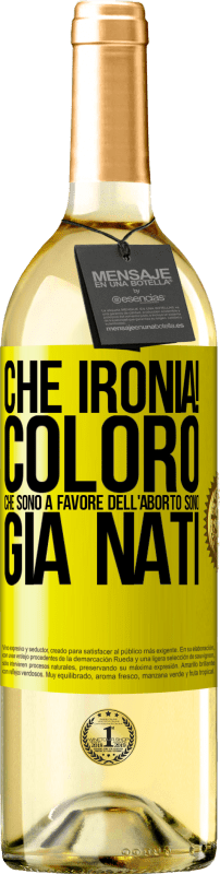 29,95 € Spedizione Gratuita | Vino bianco Edizione WHITE Che ironia! Coloro che sono a favore dell'aborto sono già nati Etichetta Gialla. Etichetta personalizzabile Vino giovane Raccogliere 2024 Verdejo