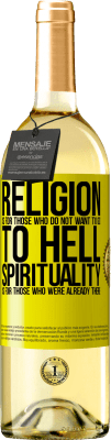 29,95 € Free Shipping | White Wine WHITE Edition Religion is for those who do not want to go to hell. Spirituality is for those who were already there Yellow Label. Customizable label Young wine Harvest 2023 Verdejo