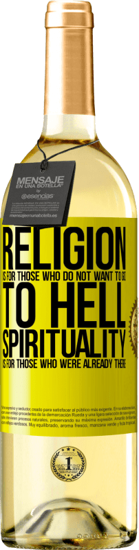 29,95 € Free Shipping | White Wine WHITE Edition Religion is for those who do not want to go to hell. Spirituality is for those who were already there Yellow Label. Customizable label Young wine Harvest 2024 Verdejo