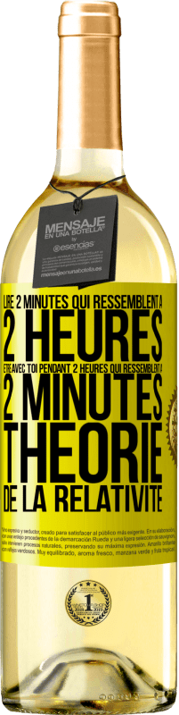 29,95 € Envoi gratuit | Vin blanc Édition WHITE Lire 2 minutes qui ressemblent à 2 heures. Être avec toi pendant 2 heures qui ressemblent à 2 minutes. Théorie de la relativité Étiquette Jaune. Étiquette personnalisable Vin jeune Récolte 2024 Verdejo