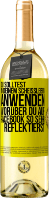 29,95 € Kostenloser Versand | Weißwein WHITE Ausgabe Du solltest in deinem Scheißleben anwenden, worüber du auf Facebook so sehr reflektierst Gelbes Etikett. Anpassbares Etikett Junger Wein Ernte 2024 Verdejo