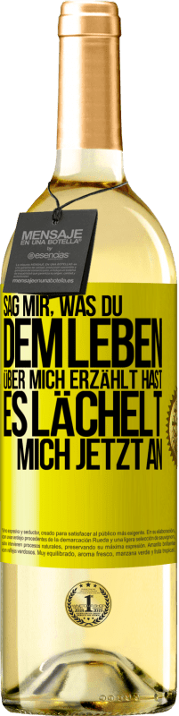 29,95 € Kostenloser Versand | Weißwein WHITE Ausgabe Sag mir, was du dem Leben über mich erzählt hast, es lächelt mich jetzt an Gelbes Etikett. Anpassbares Etikett Junger Wein Ernte 2024 Verdejo