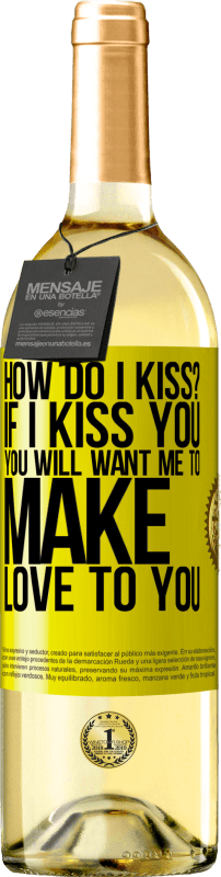 29,95 € Free Shipping | White Wine WHITE Edition how do I kiss? If I kiss you, you will want me to make love to you Yellow Label. Customizable label Young wine Harvest 2023 Verdejo