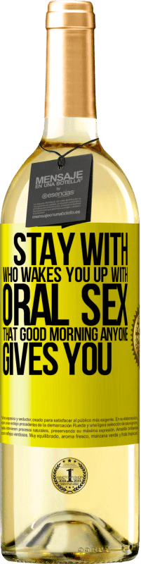29,95 € Free Shipping | White Wine WHITE Edition Stay with who wakes you up with oral sex, that good morning anyone gives you Yellow Label. Customizable label Young wine Harvest 2023 Verdejo