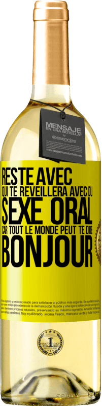 29,95 € Envoi gratuit | Vin blanc Édition WHITE Reste avec qui te réveillera avec du sexe oral, car tout le monde peut te dire bonjour Étiquette Jaune. Étiquette personnalisable Vin jeune Récolte 2024 Verdejo