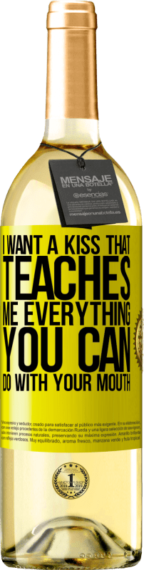 29,95 € Free Shipping | White Wine WHITE Edition I want a kiss that teaches me everything you can do with your mouth Yellow Label. Customizable label Young wine Harvest 2024 Verdejo