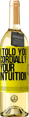 29,95 € Free Shipping | White Wine WHITE Edition I told you. Cordially, your intuition Yellow Label. Customizable label Young wine Harvest 2025 Verdejo