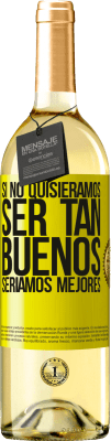 29,95 € Envío gratis | Vino Blanco Edición WHITE Si no quisiéramos ser tan buenos, seríamos mejores Etiqueta Amarilla. Etiqueta personalizable Vino joven Cosecha 2025 Verdejo