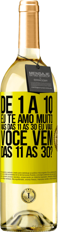 29,95 € Envio grátis | Vinho branco Edição WHITE De 1 a 10 eu te amo muito. Mas das 11 às 30 eu viajo. Você vem das 11 às 30? Etiqueta Amarela. Etiqueta personalizável Vinho jovem Colheita 2025 Verdejo