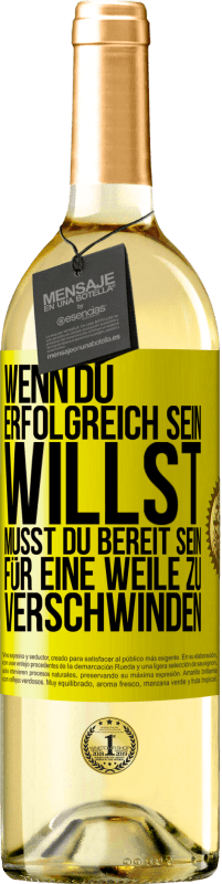 29,95 € Kostenloser Versand | Weißwein WHITE Ausgabe Wenn du erfolgreich sein willst, musst du bereit sein, für eine Weile zu verschwinden Gelbes Etikett. Anpassbares Etikett Junger Wein Ernte 2023 Verdejo