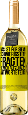 29,95 € Kostenloser Versand | Weißwein WHITE Ausgabe Was ist für Sie am schwierigsten? Fragten sie. Mich aufzuhalten, antwortete ich Gelbes Etikett. Anpassbares Etikett Junger Wein Ernte 2024 Verdejo