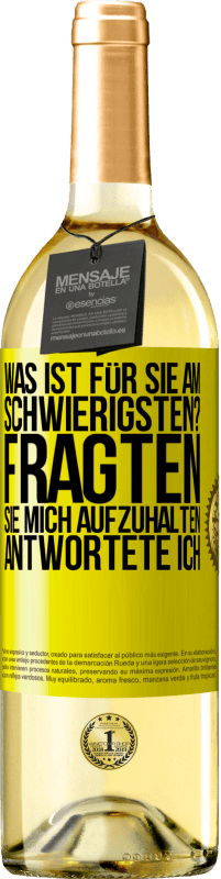 29,95 € Kostenloser Versand | Weißwein WHITE Ausgabe Was ist für Sie am schwierigsten? Fragten sie. Mich aufzuhalten, antwortete ich Gelbes Etikett. Anpassbares Etikett Junger Wein Ernte 2024 Verdejo