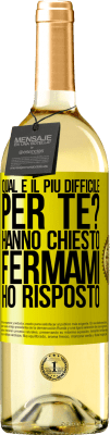 29,95 € Spedizione Gratuita | Vino bianco Edizione WHITE qual è il più difficile per te? Hanno chiesto. Fermami ... ho risposto Etichetta Gialla. Etichetta personalizzabile Vino giovane Raccogliere 2024 Verdejo