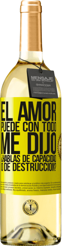 29,95 € Envío gratis | Vino Blanco Edición WHITE El amor puede con todo, me dijo. ¿Hablas de capacidad o de destrucción? Etiqueta Amarilla. Etiqueta personalizable Vino joven Cosecha 2024 Verdejo