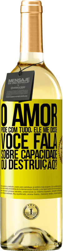 29,95 € Envio grátis | Vinho branco Edição WHITE O amor pode com tudo, ele me disse. Você fala sobre capacidade ou destruição? Etiqueta Amarela. Etiqueta personalizável Vinho jovem Colheita 2024 Verdejo