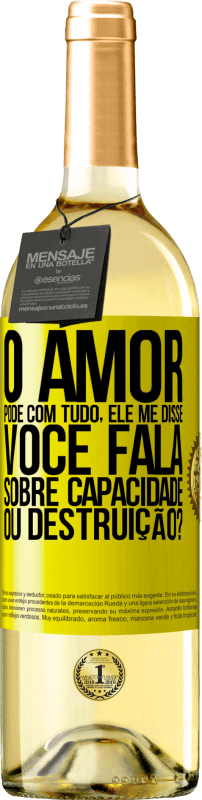29,95 € Envio grátis | Vinho branco Edição WHITE O amor pode com tudo, ele me disse. Você fala sobre capacidade ou destruição? Etiqueta Amarela. Etiqueta personalizável Vinho jovem Colheita 2025 Verdejo