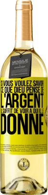 29,95 € Envoi gratuit | Vin blanc Édition WHITE Si vous voulez savoir ce que Dieu pense de l'argent il suffit de voir à qui il le donne Étiquette Jaune. Étiquette personnalisable Vin jeune Récolte 2023 Verdejo