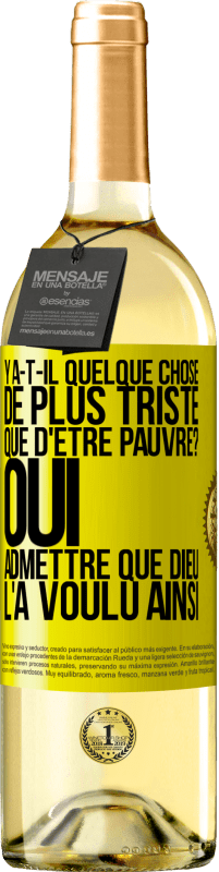 29,95 € Envoi gratuit | Vin blanc Édition WHITE Y a-t-il quelque chose de plus triste que d'être pauvre? Oui admettre que Dieu l'a voulu ainsi Étiquette Jaune. Étiquette personnalisable Vin jeune Récolte 2024 Verdejo