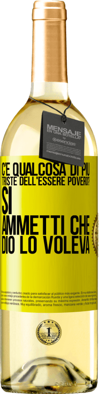 29,95 € Spedizione Gratuita | Vino bianco Edizione WHITE c'è qualcosa di più triste dell'essere povero? Sì. Ammetti che Dio lo voleva Etichetta Gialla. Etichetta personalizzabile Vino giovane Raccogliere 2024 Verdejo