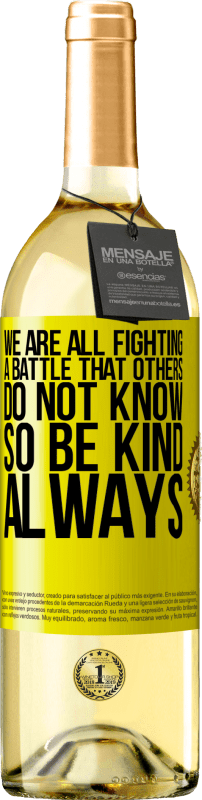 29,95 € Free Shipping | White Wine WHITE Edition We are all fighting a battle that others do not know. So be kind, always Yellow Label. Customizable label Young wine Harvest 2023 Verdejo