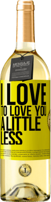 29,95 € Free Shipping | White Wine WHITE Edition I love to love you a little less Yellow Label. Customizable label Young wine Harvest 2023 Verdejo