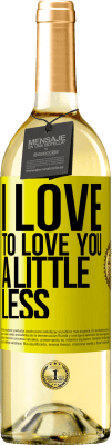 29,95 € Free Shipping | White Wine WHITE Edition I love to love you a little less Yellow Label. Customizable label Young wine Harvest 2024 Verdejo