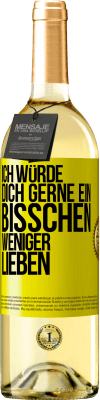 29,95 € Kostenloser Versand | Weißwein WHITE Ausgabe Ich würde dich gerne ein bisschen weniger lieben Gelbes Etikett. Anpassbares Etikett Junger Wein Ernte 2024 Verdejo