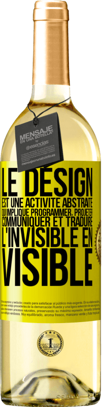 29,95 € Envoi gratuit | Vin blanc Édition WHITE Le design est une activité abstraite qui implique programmer, projeter, communiquer et traduire l'invisible en visible Étiquette Jaune. Étiquette personnalisable Vin jeune Récolte 2024 Verdejo