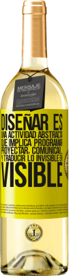 29,95 € Envío gratis | Vino Blanco Edición WHITE Diseñar es una actividad abstracta que implica programar, proyectar, comunicar… y traducir lo invisible en visible Etiqueta Amarilla. Etiqueta personalizable Vino joven Cosecha 2024 Verdejo