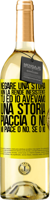 29,95 € Spedizione Gratuita | Vino bianco Edizione WHITE Negare una storia non la rende inesistente. Tu ed io avevamo una storia. Piaccia o no. Mi piace o no. Se o no Etichetta Gialla. Etichetta personalizzabile Vino giovane Raccogliere 2025 Verdejo