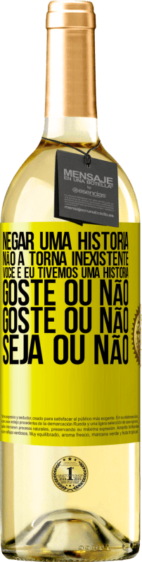 29,95 € Envio grátis | Vinho branco Edição WHITE Negar uma história não a torna inexistente. Você e eu tivemos uma história. Goste ou não. Goste ou não. Seja ou não Etiqueta Amarela. Etiqueta personalizável Vinho jovem Colheita 2024 Verdejo