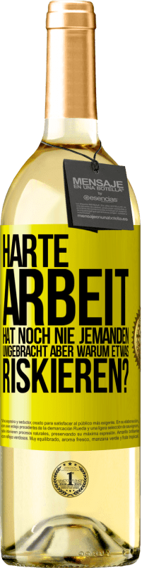 29,95 € Kostenloser Versand | Weißwein WHITE Ausgabe Harte Arbeit hat noch nie jemanden umgebracht, aber warum etwas riskieren? Gelbes Etikett. Anpassbares Etikett Junger Wein Ernte 2025 Verdejo