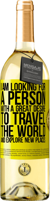 29,95 € Free Shipping | White Wine WHITE Edition I am looking for a person with a great desire to travel the world and explore new places Yellow Label. Customizable label Young wine Harvest 2024 Verdejo