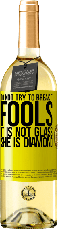 29,95 € 送料無料 | 白ワイン WHITEエディション それを壊そうとしないでください、愚か者、それはガラスではありません。彼女はダイヤモンドです 黄色のラベル. カスタマイズ可能なラベル 若いワイン 収穫 2025 Verdejo