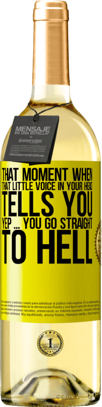 29,95 € Free Shipping | White Wine WHITE Edition That moment when that little voice in your head tells you Yep ... you go straight to hell Yellow Label. Customizable label Young wine Harvest 2023 Verdejo