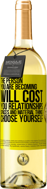 29,95 € Free Shipping | White Wine WHITE Edition The person you are becoming will cost you relationships, spaces and material things. Choose yourself Yellow Label. Customizable label Young wine Harvest 2024 Verdejo