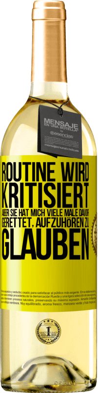 29,95 € Kostenloser Versand | Weißwein WHITE Ausgabe Routine wird kritisiert, aber sie hat mich viele Male davor gerettet, aufzuhören zu glauben Gelbes Etikett. Anpassbares Etikett Junger Wein Ernte 2024 Verdejo