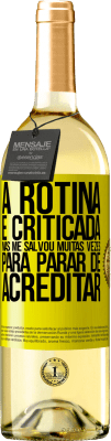 29,95 € Envio grátis | Vinho branco Edição WHITE A rotina é criticada, mas me salvou muitas vezes para parar de acreditar Etiqueta Amarela. Etiqueta personalizável Vinho jovem Colheita 2023 Verdejo