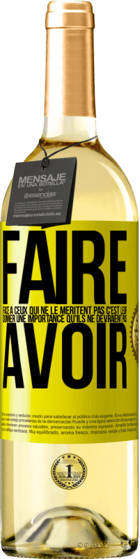 29,95 € Envoi gratuit | Vin blanc Édition WHITE Faire face à ceux qui ne le méritent pas c'est leur donner une importance qu'ils ne devraient pas avoir Étiquette Jaune. Étiquette personnalisable Vin jeune Récolte 2024 Verdejo