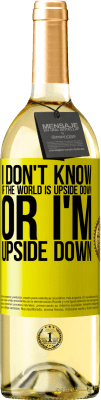 29,95 € Free Shipping | White Wine WHITE Edition I don't know if the world is upside down or I'm upside down Yellow Label. Customizable label Young wine Harvest 2024 Verdejo