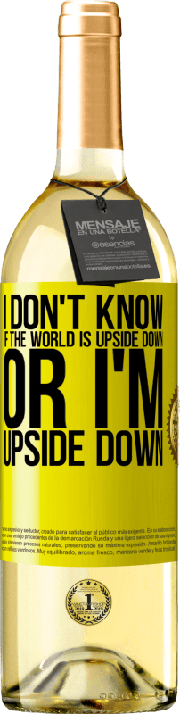 29,95 € Free Shipping | White Wine WHITE Edition I don't know if the world is upside down or I'm upside down Yellow Label. Customizable label Young wine Harvest 2023 Verdejo