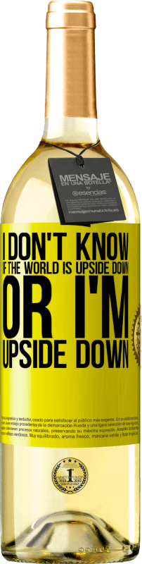 29,95 € Free Shipping | White Wine WHITE Edition I don't know if the world is upside down or I'm upside down Yellow Label. Customizable label Young wine Harvest 2024 Verdejo