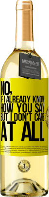 29,95 € Free Shipping | White Wine WHITE Edition No, if I already know how you say, but I don't care at all Yellow Label. Customizable label Young wine Harvest 2025 Verdejo
