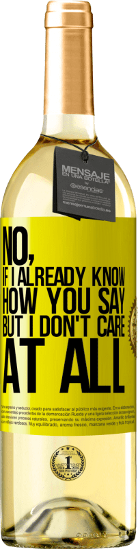 29,95 € Free Shipping | White Wine WHITE Edition No, if I already know how you say, but I don't care at all Yellow Label. Customizable label Young wine Harvest 2023 Verdejo